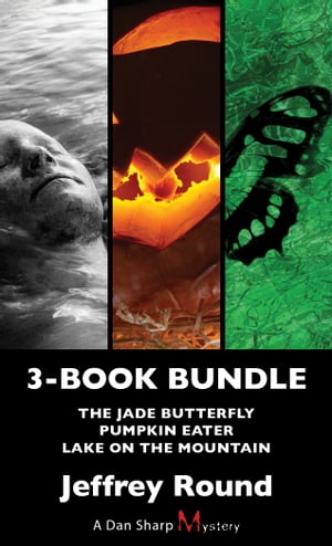 Dan Sharp Mysteries 3-Book Bundle Lake on the Mountain / Pumpkin Eater / The Jade Butterfly【電子書籍】 Jeffrey Round