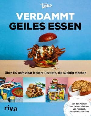 Verdammt geiles Essen ?ber 110 unfassbar leckere Rezepte, die s?chtig machen. Von den Machern von ≫Twisted≪ - bekannt von Facebook, Instagram & YouTube【電子書籍】[ Team Twisted ]