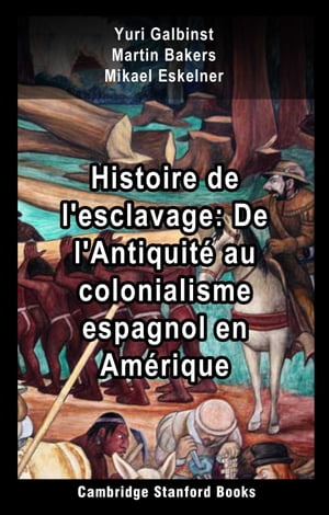 Histoire de l'esclavage De l'Antiquit? au colonialisme espagnol en Am?rique