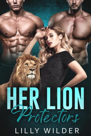 Her Lion Protectors【電子書籍】[ Lilly Wilder ]