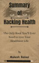 Summary Of Hacking Health The Only Book You’ll Ever Need to Live Your Healthiest Life by Mukesh Bansal【電子書籍】 Lite Summary
