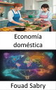 Econom?a dom?stica Dominar el arte de la vida y el bienestar sostenibles【電子書籍】[ Fouad Sabry ]