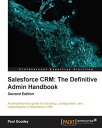 Salesforce CRM: The Definitive Admin Handbook Second Edition【電子書籍】 Paul Goodey