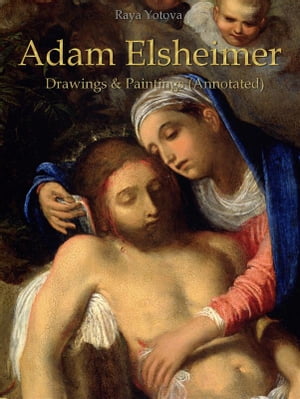 Adam Elsheimer: Drawings &Paintings (Annotated)Żҽҡ[ Raya Yotova ]