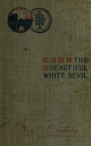 The Beautiful White Devil【電子書籍】[ Guy Boothby ]