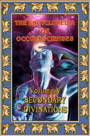 Encyclopedia Of Occult Scienses Vol. V Secondary Divinations