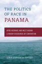 The Politics of Race in Panama Afro-Hispanic and West Indian Literary Discourses of Contention