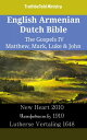 English Armenian Dutch Bible - The Gospels IV - Matthew, Mark, Luke & John New Heart 2010 - ???????????? 1910 - Lutherse Vertaling 1648【電子書籍】[ TruthBeTold Ministry ]