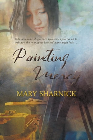 楽天楽天Kobo電子書籍ストアPainting Mercy【電子書籍】[ Mary Donnarumma Sharnick ]