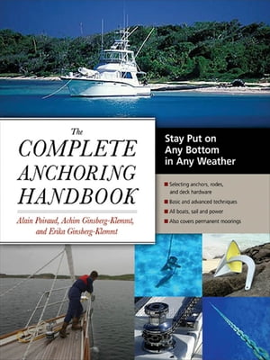 The Complete Anchoring Handbook : Stay Put on Any Bottom in Any Weather: Stay Put on Any Bottom in Any Weather