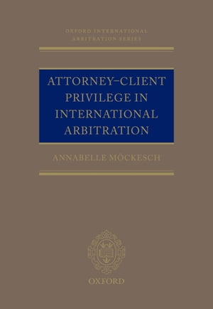 Attorney-Client Privilege in International Arbitration