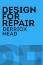 Design for Repair【電子書籍】[ Derrick Mead ]