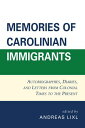 Memories of Carolinian Immigrants Autobiographies, Diaries, and Letters from Col...