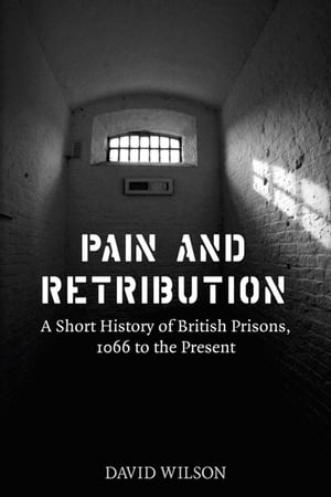 Pain and Retribution A Short History of British Prisons 1066 to the Present【電子書籍...
