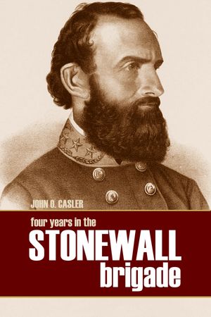 Four Years in the Stonewall Brigade【電子書籍】[ John O. Casler ]