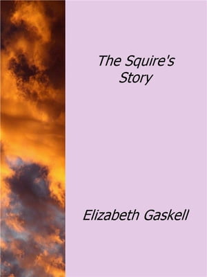 The Squire's Story【電子書籍】[ Elizabeth Gaskell ]