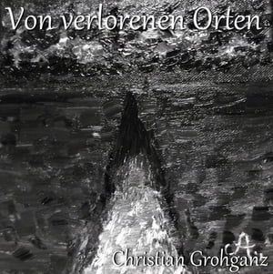 Von verlorenen Orten F?nf verh?ngnisvolle KurzgeschichtenŻҽҡ[ Christian Grohganz ]