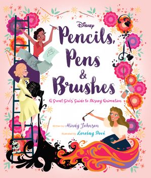 ŷKoboŻҽҥȥ㤨Pencils, Pens & Brushes: A Great Girls' Guide to Disney AnimationŻҽҡ[ Mindy Johnson ]פβǤʤ1,826ߤˤʤޤ