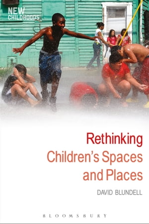 Rethinking Children 039 s Spaces and Places【電子書籍】 David Blundell