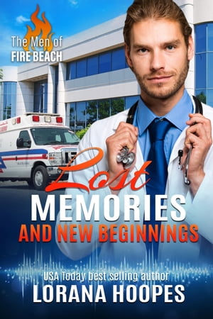 Lost Memories and New Beginnings: A Clean Medical Romantic Suspense (The Men of Fire Beach Book 2)