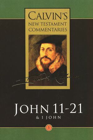 John 11-21 &1 JohnŻҽҡ[ John Calvin ]