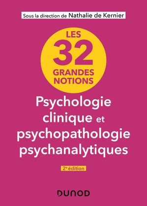 Les 32 grandes notions de psychologie clinique et psychopathologie psychanalytiques - 2e ?d.Żҽҡ[ Nathalie de Kernier ]