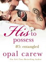 His to Possess #5: Entangled【電子書籍】[ 