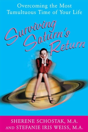 Surviving Saturn's Return : Overcoming the Most Tumultuous Time of Your Life: Overcoming the Most Tumultuous Time of Your Life