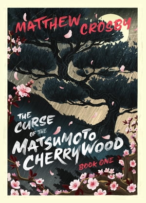 The Curse of the Matsumoto Cherrywood: Book OneŻҽҡ[ Matthew Crosby ]