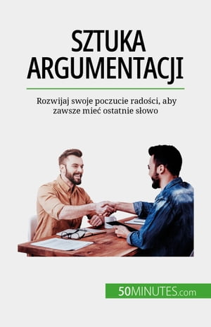 Sztuka argumentacji Rozwijaj swoje poczucie rado?ci aby zawsze mie? ostatnie s?owo【電子書籍】[ Benjamin Fl?ron ]