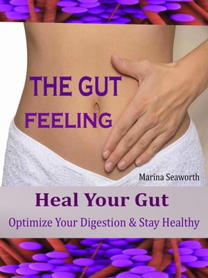 THE GUT FEELING Heal Your Gut Optimize Your Digestion & Stay Healthy