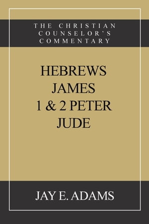 ŷKoboŻҽҥȥ㤨Hebrews, James. I & II Peter, Jude The Christian Counselor's CommentaryŻҽҡ[ Jay E Adams ]פβǤʤ1,282ߤˤʤޤ