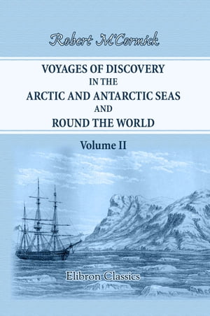 Voyages of Discovery in the Arctic and Antarctic Seas, and Round the World.