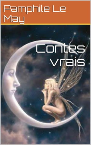 Contes vrais【電子書籍】 Pamphile Le May