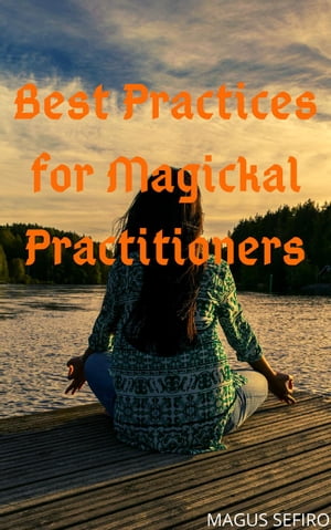 ŷKoboŻҽҥȥ㤨Best Practices for Magickal PractitionersŻҽҡ[ Magus Sefiro ]פβǤʤ450ߤˤʤޤ