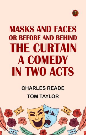 ŷKoboŻҽҥȥ㤨Masks and Faces; or Before and Behind the Curtain A Comedy in Two ActsŻҽҡ[ Charles Reade ]פβǤʤ158ߤˤʤޤ