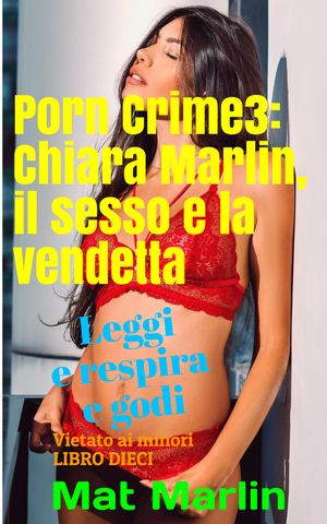 Porn Crime 3: Chiara Marlin, il sesso e la vendetta