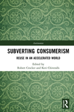 Subverting Consumerism Reuse in an Accelerated World【電子書籍】