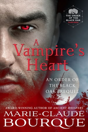 A Vampire's Heart An Order of the Black Oak PrequelŻҽҡ[ Marie-Claude Bourque ]