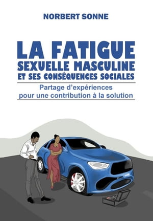 LA FATIGUE SEXUELLE MASCULINE ET SES CONSEQUENCE