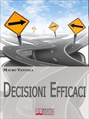 Decisioni Efficaci. Come Prendere Decisioni Funzionali ed Efficaci Comprendendo i Valori ed i Principi che Regolano il Nostro Essere. (Ebook Italiano - Anteprima Gratis) Come Prendere Decisioni Funzionali ed Efficaci Comprendendo i Valor