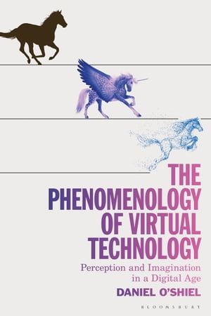 The Phenomenology of Virtual Technology Perception and Imagination in a Digital Age【電子書籍】 Daniel O 039 Shiel