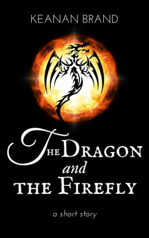 The Dragon and the Firefly【電子書籍】[ Keanan Brand ]