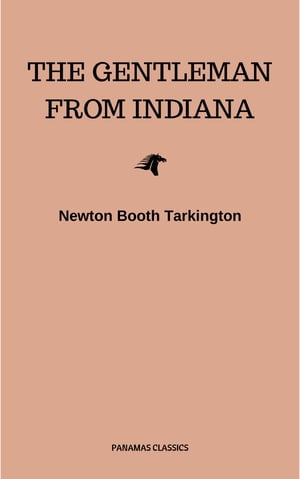 The Gentleman from Indiana【電子書籍】[ Newton Booth Tarkington ]