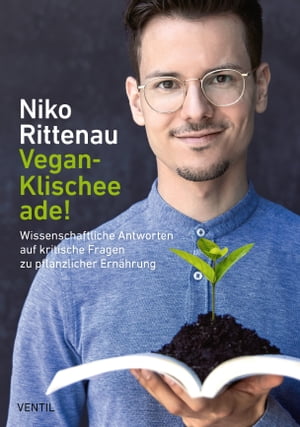 Vegan-Klischee ade! Wissenschaftliche Antworten auf kritische Fragen zu pflanzlicher Ern?hrung