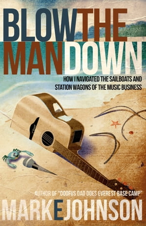 Blow the Man Down How I navigated the sailboats and station wagons of the music business