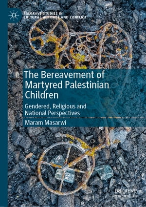 The Bereavement of Martyred Palestinian Children Gendered, Religious and National Perspectives