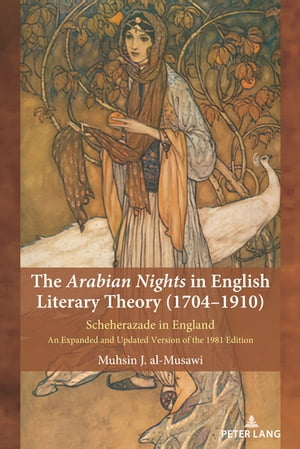 The Arabian Nights in English Literary Theory (1704-1910) Scheherazade in England. An Expanded and Updated Version of the 1981 Edition