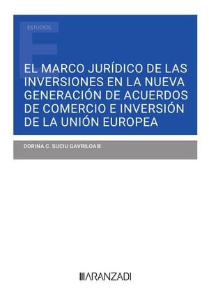 El marco jur?dico de las inversiones en la nueva generaci?n de acuerdos de comercio e inversi?n de la Uni?n Europea