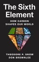 The Sixth Element How Carbon Shapes Our World